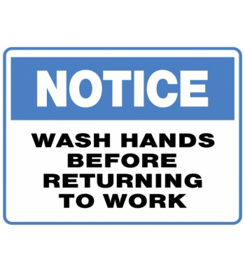 NOTICE WASH HANDS BEFORE RETURNING TO WORK