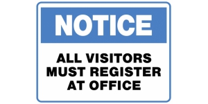 NOTICE ALL VISITORS MUST REGISTER AT OFFICE