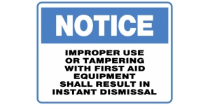 NOTICE IMPROPER USE OR TAMPERING WITH FIRST AID EQUIPMENT SHALL RESULT IN INSTANT DISMISSAL