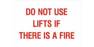 DO NOT USE LIFTS IF THERE IS A FIRE