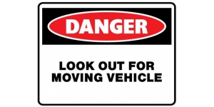 DANGER LOOK OUT FOR MOVING VEHICLES